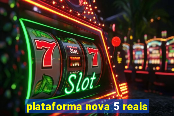 plataforma nova 5 reais